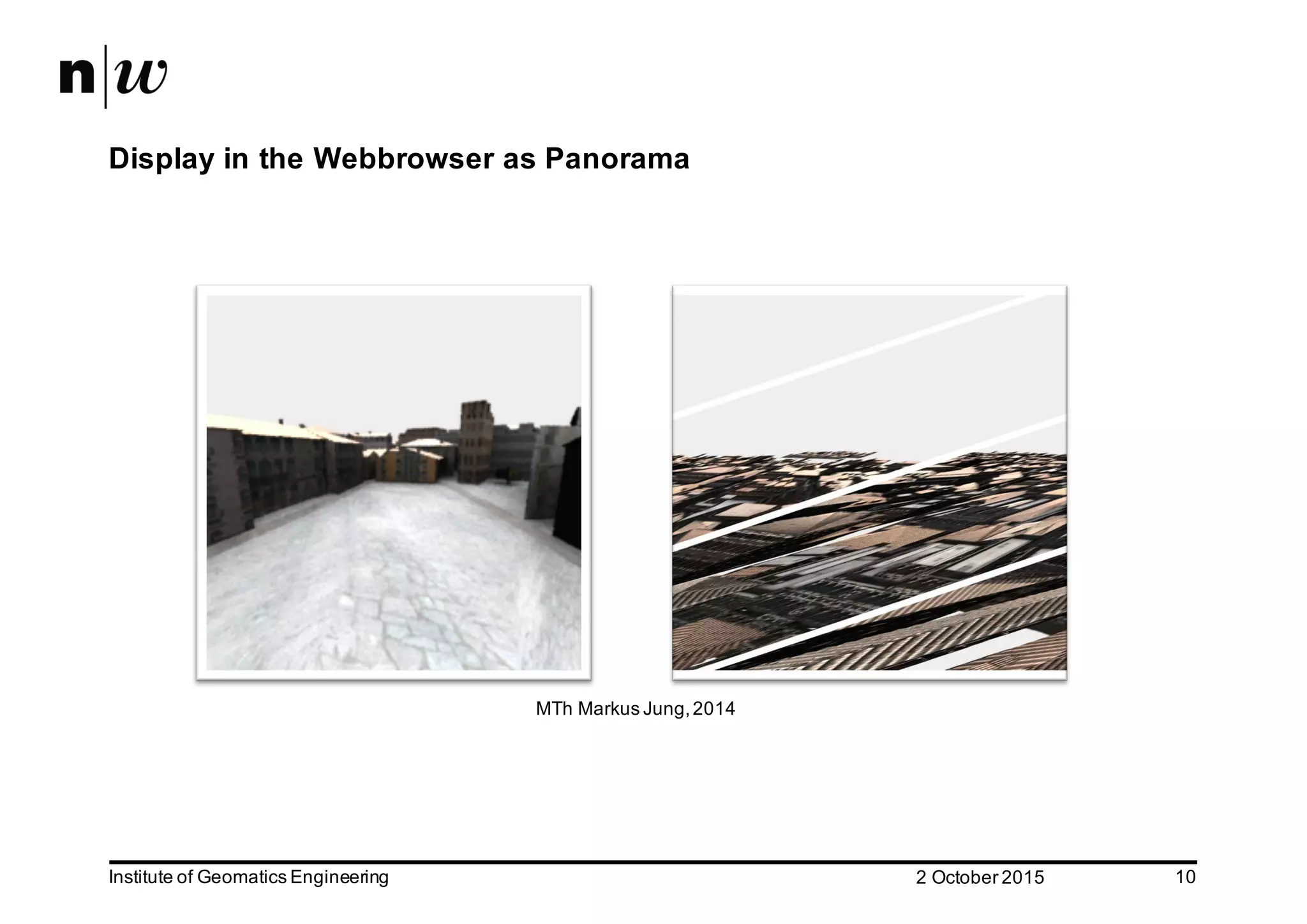 2  October  2015Institute  of  Geomatics  Engineering 10 Display  in  the  Webbrowser as  Panorama MTh Markus  Jung,  2014 