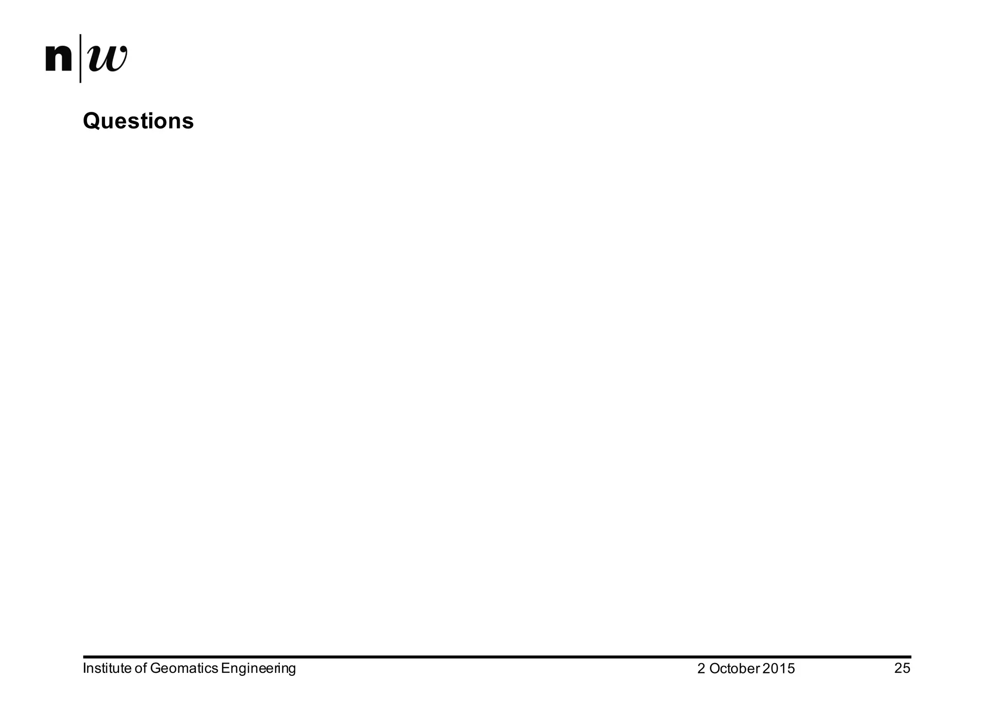 2  October  2015Institute  of  Geomatics  Engineering 25 Questions 