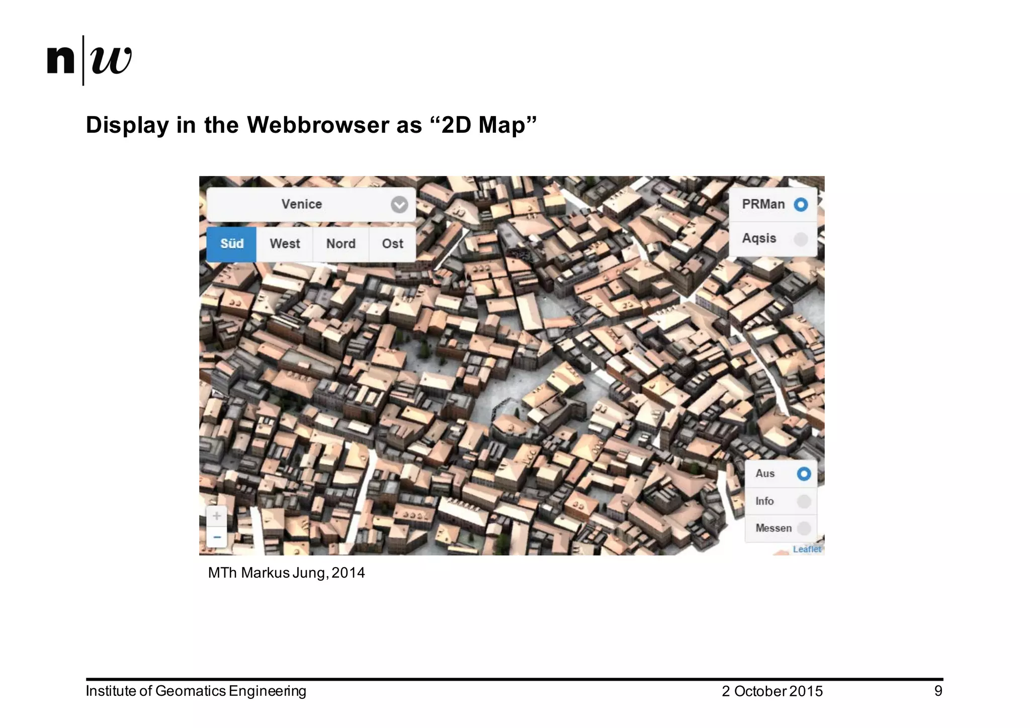2  October  2015Institute  of  Geomatics  Engineering 9 Display  in  the  Webbrowser as  “2D  Map” MTh Markus  Jung,  2014 