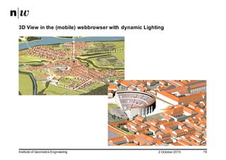 2  October  2015Institute  of  Geomatics  Engineering 19
3D  View  in  the  (mobile)  webbrowser with  dynamic  Lighting
 