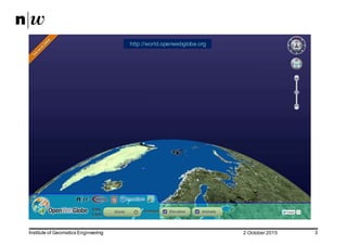 2  October  2015Institute  of  Geomatics  Engineering 3
Demo http://world.openwebglobe.org
 