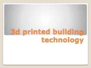 3d printed building
technology
1
 