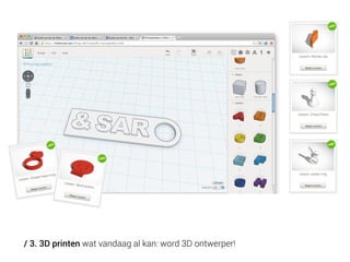 / 3. 3D printen wat vandaag al kan: word 3D ontwerper!

 