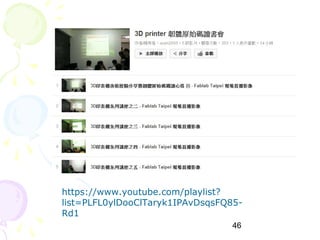 46
https://www.youtube.com/playlist?
list=PLFL0ylDooClTaryk1IPAvDsqsFQ85-
Rd1
 