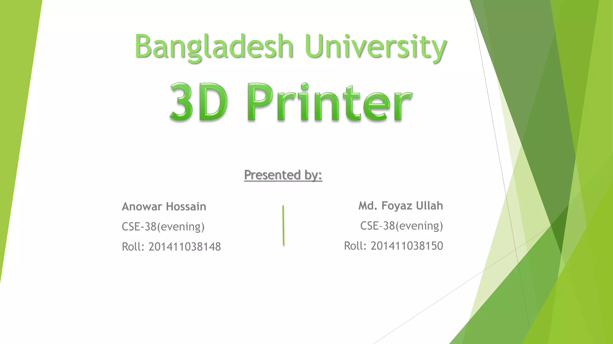 Md. Foyaz Ullah
CSE–38(evening)
Roll: 201411038150
Presented by:
Anowar Hossain
CSE-38(evening)
Roll: 201411038148
Bangladesh University
 