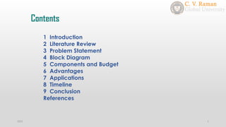 1 Introduction
2 Literature Review
3 Problem Statement
4 Block Diagram
5 Components and Budget
6 Advantages
7 Applications
8 Timeline
9 Conclusion
References
Contents
2021 1
 