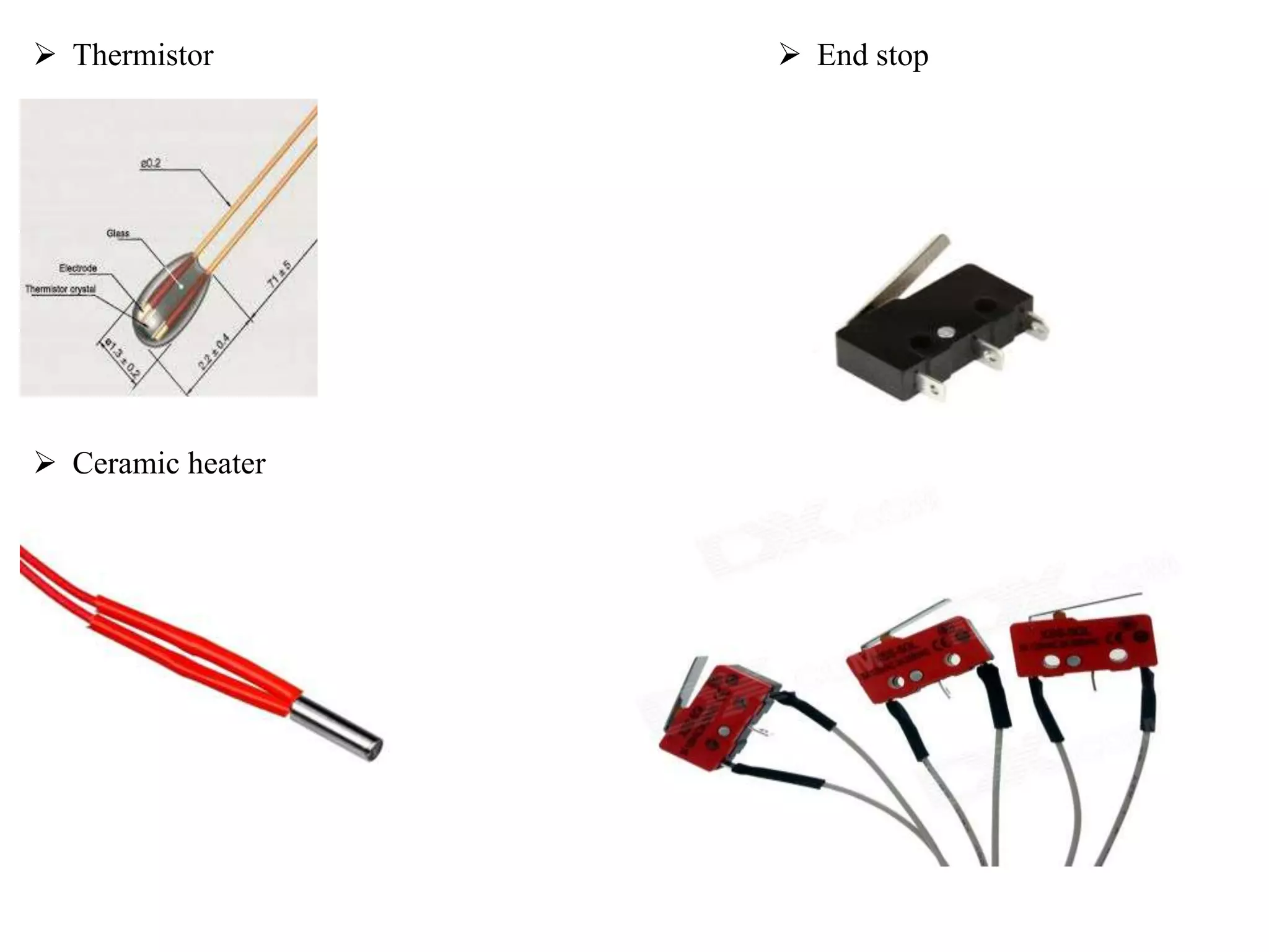  Thermistor
Ceramic heater
End stop
