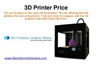 3D Printer Price
We are #1 place to buy and sell 3d printers. We are offering best 3d
printers for sale at best price. Visit our store to compare and buy 3d
printers and read Latest Reviews.
www.3dprintersonlinestore.com
 