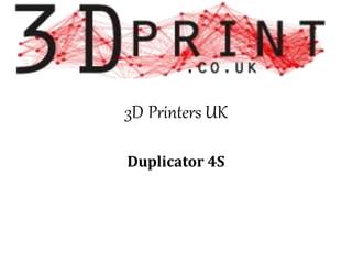 3D Printers UK
Duplicator 4S
 