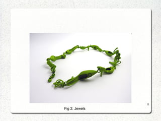 11
Fig 2: Jewels
 