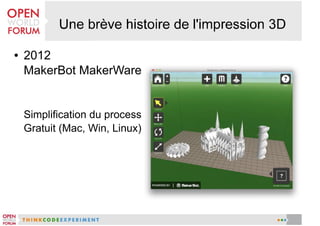 ●

2012
MakerBot MakerWare

Simplification du process
Gratuit (Mac, Win, Linux)

 