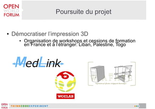 ●

Démocratiser l'impression 3D
●

Organisation de workshops et cessions de formation
en France et à l'étranger: Liban, Palestine, Togo

 