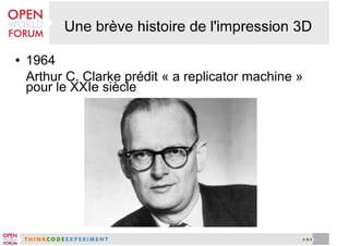 ●

1964
Arthur C. Clarke prédit « a replicator machine »
pour le XXIe siècle

 