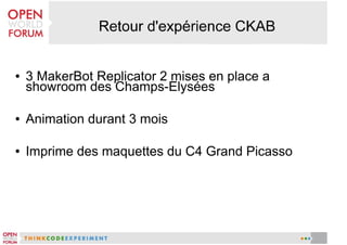 ●

3 MakerBot Replicator 2 mises en place a
showroom des Champs-Elysées

●

Animation durant 3 mois

●

Imprime des maquettes du C4 Grand Picasso

 