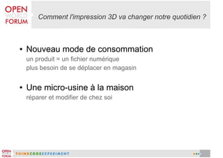●

Nouveau mode de consommation
un produit = un fichier numérique
plus besoin de se déplacer en magasin

●

Une micro-usine à la maison
réparer et modifier de chez soi

 