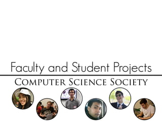Faculty and Student Projects
Computer Science Society
 