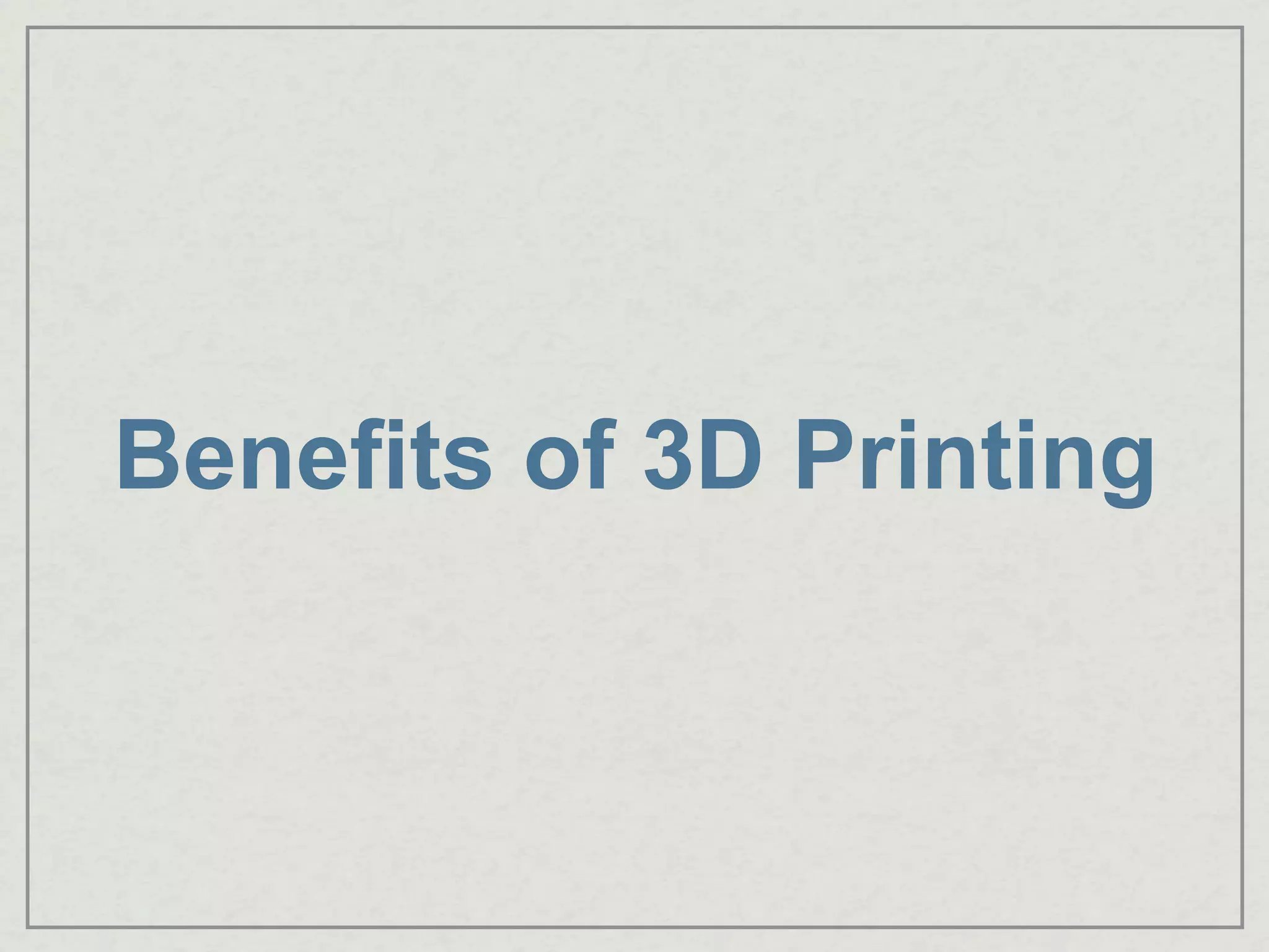 Benefits of 3D Printing
 