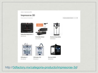 http://3dfactory.mx/categoria-producto/impresoras-3d/
 