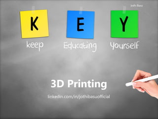 3D Printing
linkedin.com/in/jothibasuofficial
Jothi Basu
 