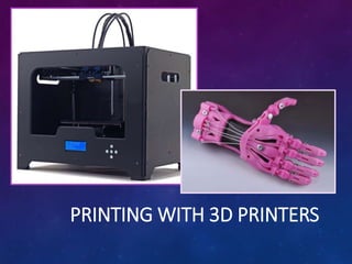 PRINTING WITH 3D PRINTERS
 