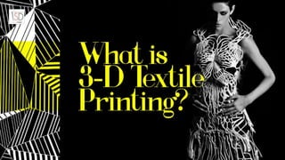 WHAT IS 3D TEXTILE PRINTING
 