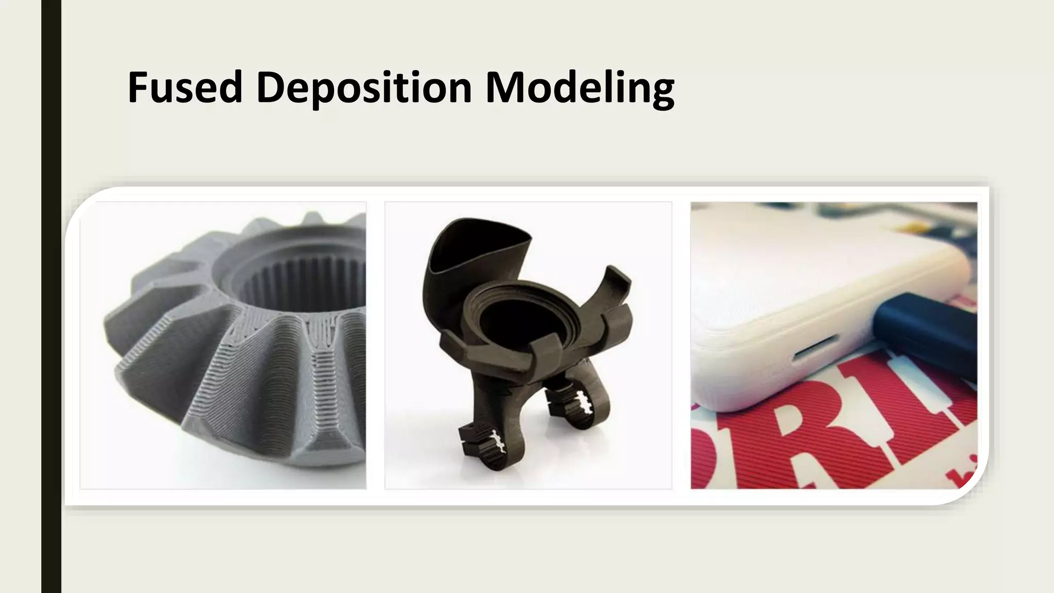 Fused Deposition Modeling
■
 
