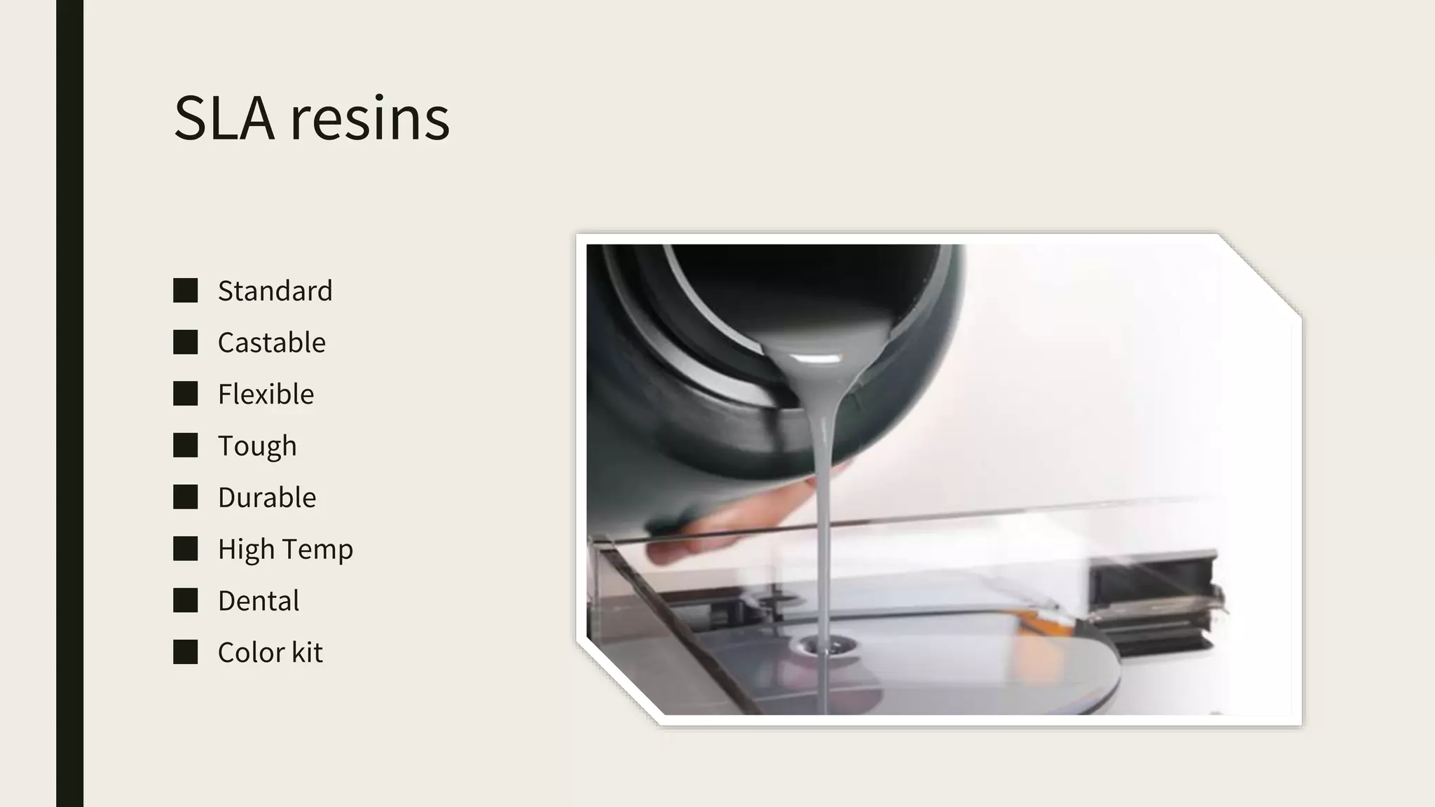 SLA resins
■ Standard
■ Castable
■ Flexible
■ Tough
■ Durable
■ High Temp
■ Dental
■ Color kit
 