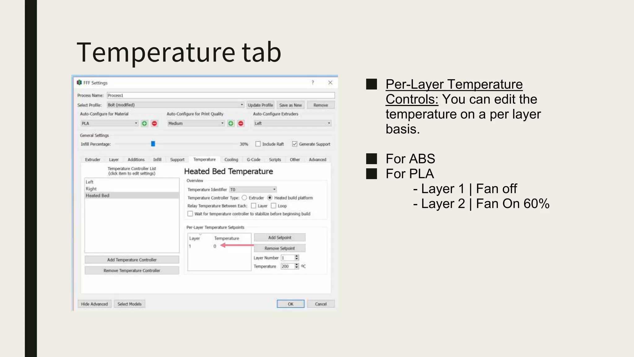 Temperature tab
■ Per-Layer Temperature
Controls: You can edit the
temperature on a per layer
basis.
■ For ABS
■ For PLA
- Layer 1 | Fan off
- Layer 2 | Fan On 60%
 