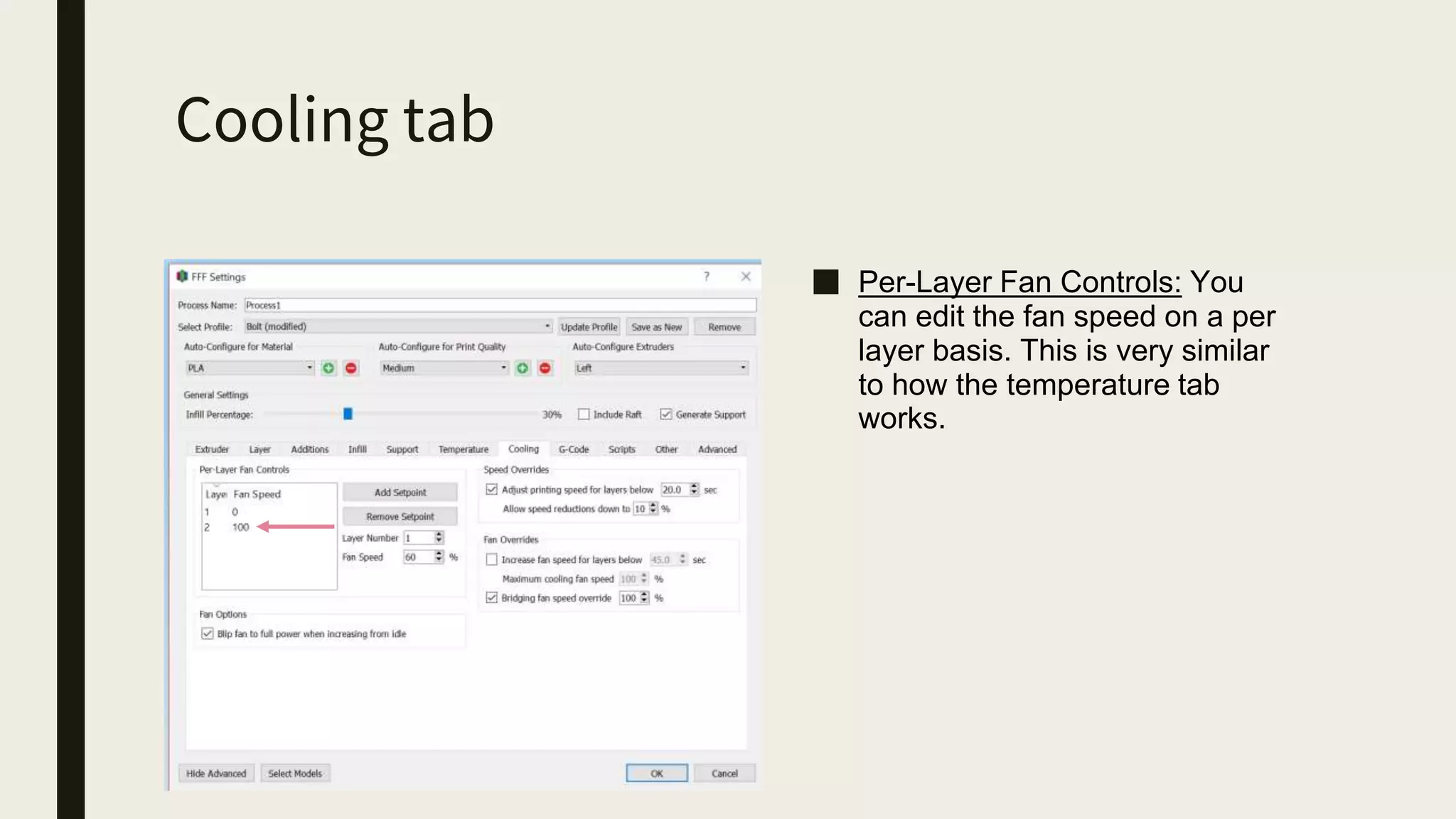 Cooling tab
■ Per-Layer Fan Controls: You
can edit the fan speed on a per
layer basis. This is very similar
to how the temperature tab
works.
 