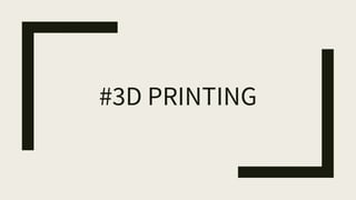 #3D PRINTING
 