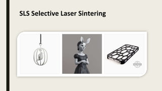 SLS Selective Laser Sintering
 