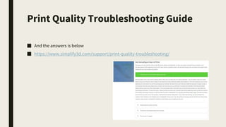 Print Quality Troubleshooting Guide
■ And the answers is below
■ https://www.simplify3d.com/support/print-quality-troubleshooting/
 