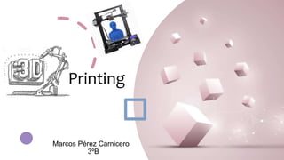 Printing
Marcos Pérez Carnicero
3ºB
 
