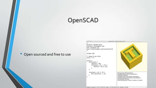 OpenSCAD
• Open sourced and free to use
 