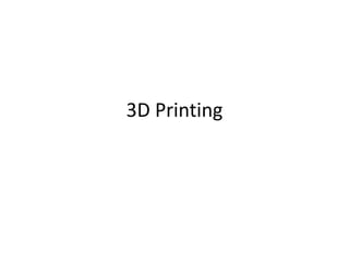 3D Printing
 