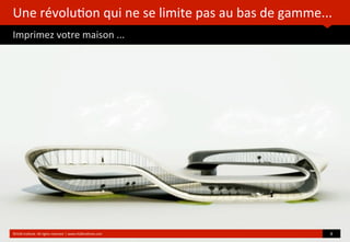 Une	
  révolu?on	
  qui	
  ne	
  se	
  limite	
  pas	
  au	
  bas	
  de	
  gamme...
Imprimez	
  votre	
  maison	
  ...
©HUB	
  Ins?tute.	
  All	
  rights	
  reserved	
  	
  |	
  www.HUBins?tute.com 8	
  
 