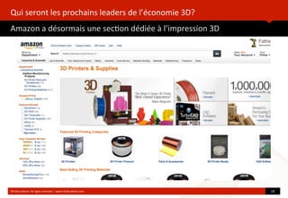 Qui	
  seront	
  les	
  prochains	
  leaders	
  de	
  l’économie	
  3D?
Amazon	
  a	
  désormais	
  une	
  sec?on	
  dédiée	
  à	
  l’impression	
  3D
	
  
©HUB	
  Ins?tute.	
  All	
  rights	
  reserved	
  	
  |	
  www.HUBins?tute.com 19	
  
 