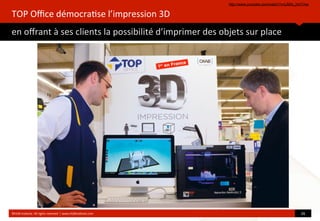 TOP	
  Oﬃce	
  démocra?se	
  l’impression	
  3D
en	
  oﬀrant	
  à	
  ses	
  clients	
  la	
  possibilité	
  d’imprimer	
  des	
  objets	
  sur	
  place
	
  
©HUB	
  Ins?tute.	
  All	
  rights	
  reserved	
  	
  |	
  www.HUBins?tute.com 26	
  
http://www.youtube.com/watch?v=jJMIo_hmTmw
 