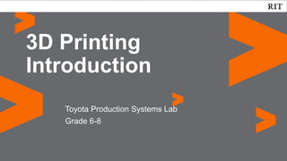 Toyota Production Systems Lab
Grade 6-8
3D Printing
Introduction
 