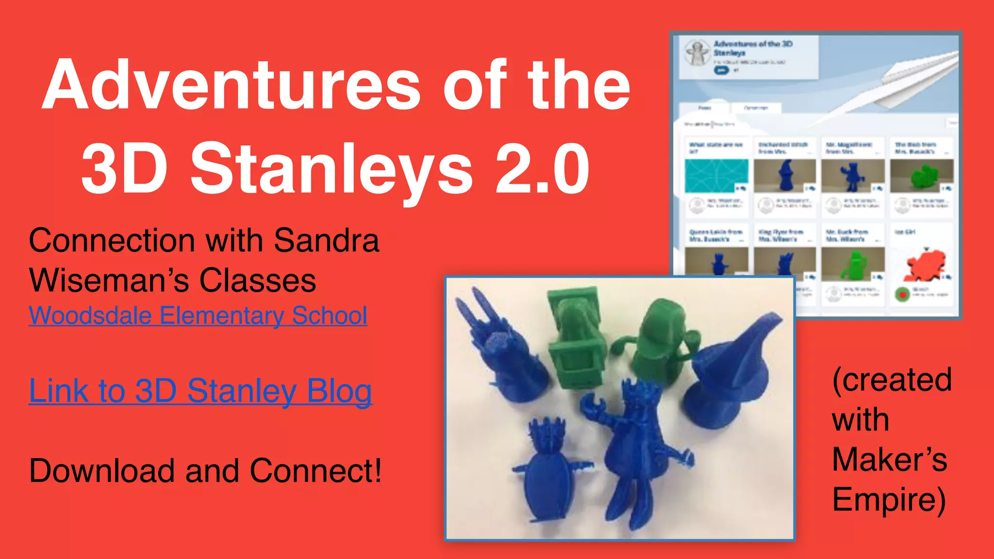 Connection with Sandra
Wiseman’s Classes
Woodsdale Elementary School
Link to 3D Stanley Blog
Download and Connect!
Adventures of the
3D Stanleys 2.0
(created
with
Maker’s
Empire)
 