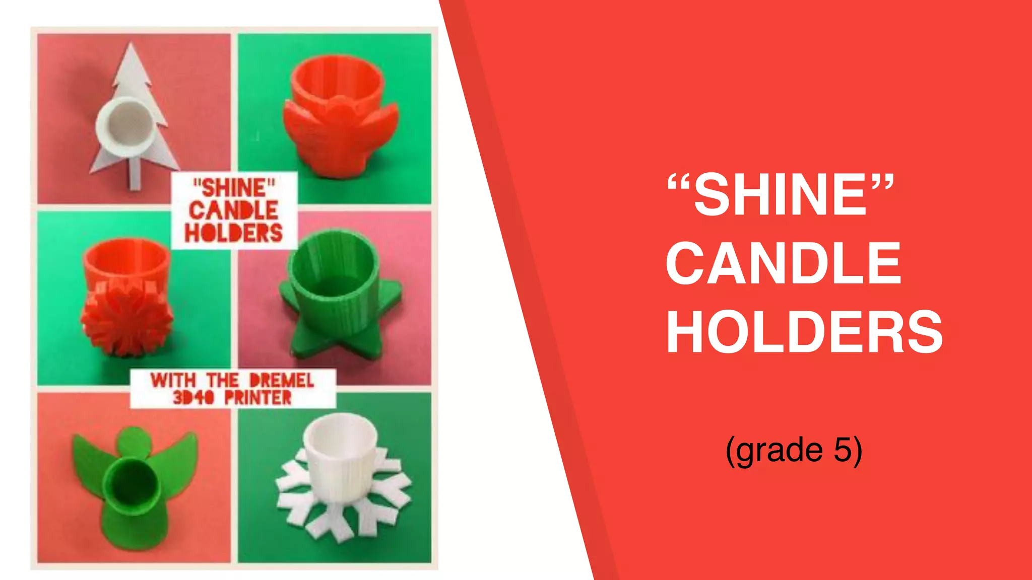“SHINE”
CANDLE
HOLDERS
(grade 5)
 