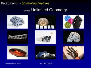 September 8, 2016 Tri-C R3D 2016 7
Background  3D Printing Features
(nearly) Unlimited Geometry
 