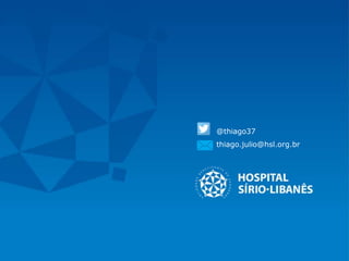 @thiago37
thiago.julio@hsl.org.br
 