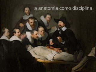 a anatomia como disciplina
 