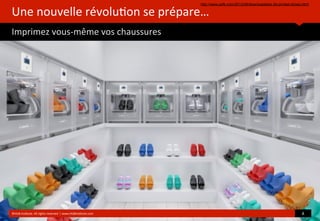 Une	
  nouvelle	
  révolu?on	
  se	
  prépare…
Imprimez	
  vous-­‐même	
  vos	
  chaussures
http://www.psfk.com/2013/08/downloadable-3d-printed-shoes.html
©HUB	
  Ins?tute.	
  All	
  rights	
  reserved	
  	
  |	
  www.HUBins?tute.com 8	
  
 