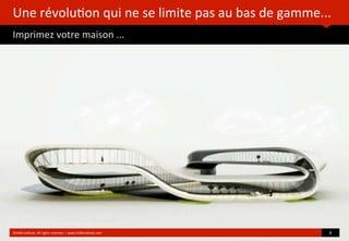 Une	
  révolu?on	
  qui	
  ne	
  se	
  limite	
  pas	
  au	
  bas	
  de	
  gamme...
Imprimez	
  votre	
  maison	
  ...
©HUB	
  Ins?tute.	
  All	
  rights	
  reserved	
  	
  |	
  www.HUBins?tute.com 8	
  
 