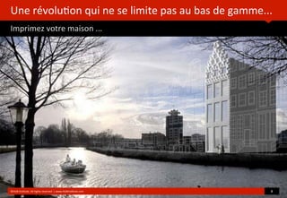 Une	
  révolu?on	
  qui	
  ne	
  se	
  limite	
  pas	
  au	
  bas	
  de	
  gamme...
Imprimez	
  votre	
  maison	
  ...
©HUB	
  Ins?tute.	
  All	
  rights	
  reserved	
  	
  |	
  www.HUBins?tute.com 8	
  
 