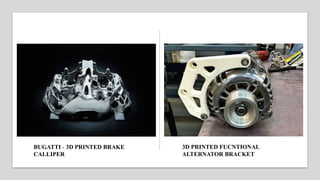 BUGATTI - 3D PRINTED BRAKE
CALLIPER
3D PRINTED FUCNTIONAL
ALTERNATOR BRACKET
 