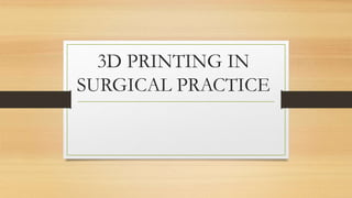 3D PRINTING IN
SURGICAL PRACTICE
 