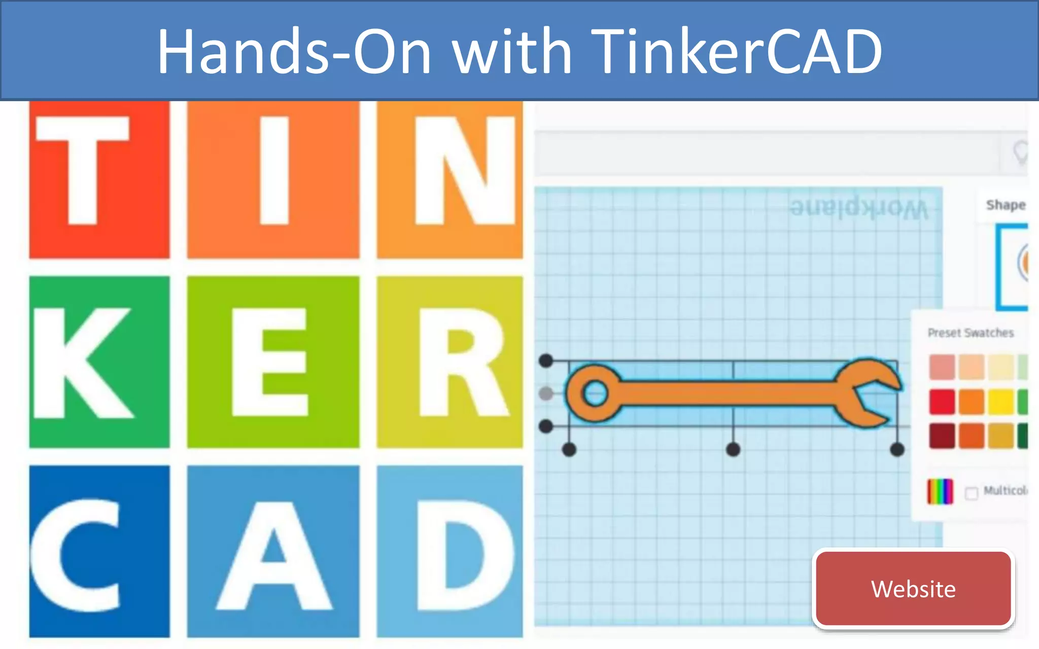 Hands-On with TinkerCAD
Website
 